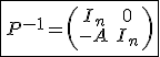 3$\fbox{P^{-1}=\left(\begin{matrix}{cc}I_n&0&\\-A&I_n&\\\end{matrix}\right)}